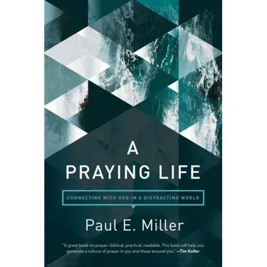 A Praying Life: Connecting with God in a Distracting World