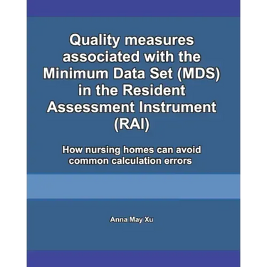 Quality measures associated with the Minimum Data Set (MDS) in the Resident Assessment Instrument (RAI): How nursing homes can avoid common calculatio