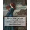 Great Sea Stories (19121), edited By: Joseph Lewis French: Joseph Lewis French (1858-1936) was a novelist, editor, poet and newspaper man.The New York
