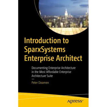 Introduction to Sparxsystems Enterprise Architect: Documenting Enterprise Architecture in the Most Affordable Enterprise Architecture Suite