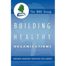 Building Healthy Organizations: Transforming Organizations Through Values Based Leadership