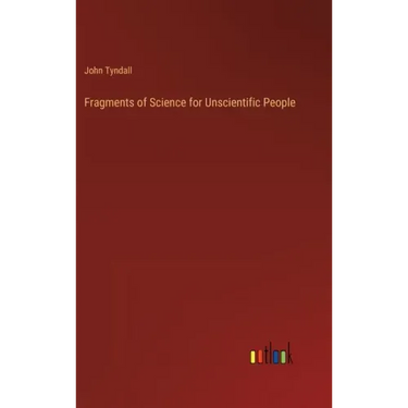 Fragments of Science for Unscientific People