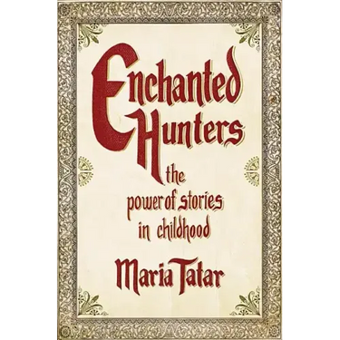 Enchanted Hunters: The Power of Stories in Childhood