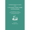 Genealogical Data from Colonial New York Newspapers. a Consolidation of Articles from the New York Genealogical and Biographical Record