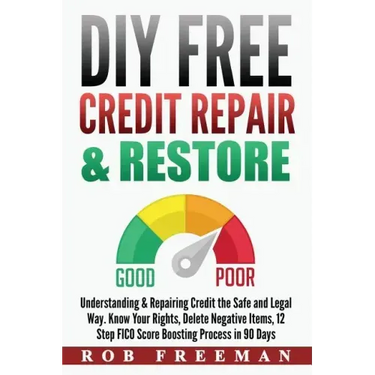 DIY FREE Credit Repair & Restore: Understanding & Repairing Credit the Safe and Legal Way. Know Your Rights, Delete Negative Items, 12 Step FICO Score