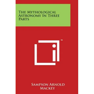 The Mythological Astronomy In Three Parts