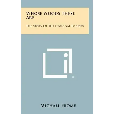 Whose Woods These Are: The Story Of The National Forests