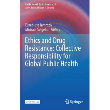 Ethics and Drug Resistance: Collective Responsibility for Global Public Health