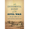 An Environmental History of the Civil War