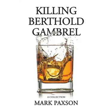 Killing Berthold Gambrel: A Collection