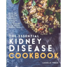 Essential Kidney Disease Cookbook: 130 Delicious, Kidney-Friendly Meals To Manage Your Kidney Disease (CKD)