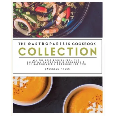 Gastroparesis Cookbook Collection: All The Best The Recipes From The Essential Gastroparesis Cookbook and The Gastroparesis Cookbook For Two