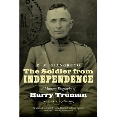 The Soldier from Independence: A Military Biography of Harry Truman, Volume 1, 1906-1919