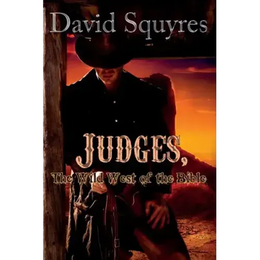 Judges, The Wild West Of The Bible