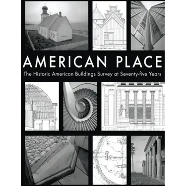 American Place The Historic American Buildings Survey at Seventy-five Years