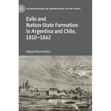 Exile and Nation-State Formation in Argentina and Chile, 1810-1862
