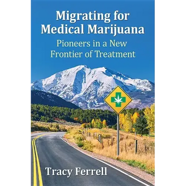 Migrating for Medical Marijuana: Pioneers in a New Frontier of Treatment