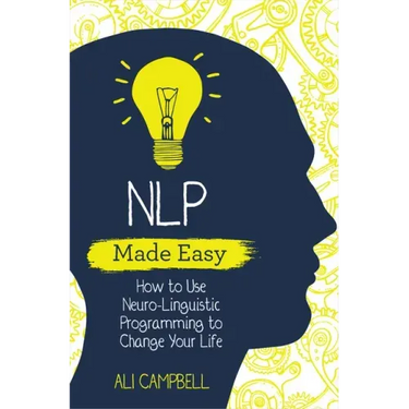 Nlp Made Easy: How to Use Neuro-Linguistic Programming to Change Your Life