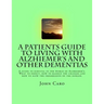 A Patients Guide to Living with Alzhiemers and Other Dementias