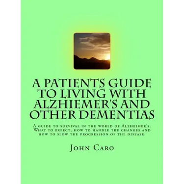 A Patients Guide to Living with Alzhiemers and Other Dementias