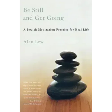 Be Still and Get Going: A Jewish Meditation Practice for Real Life