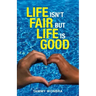 Life Isn't Fair but Life Is Good