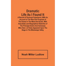 Dramatic Life As I Found It: A Record Of Personal Experience; With An Account Of The Rise And Progress Of The Drama In The West And South, With Ane