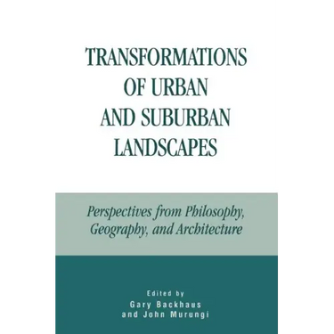 Transformations of Urban and Suburban Landscapes: Perspectives from Philosophy, Geography, and Architecture