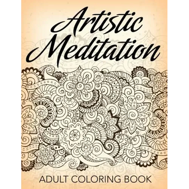 Artistic Meditation: Adult Coloring Book