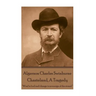 Algernon Charles Swinburne - Chasteland, A Tragedy: ?Wind is lord and change is sovereign of the strand.?
