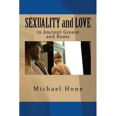 SEXUALITY and LOVE in Ancient Greece and Rome