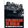 Stalingrad to Berlin: The German Defeat in the East
