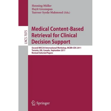 Medical Content-Based Retrieval for Clinical Decision Support: Second MICCAI International Workshop, MCBR-CDS 2011, Toronto, ON, Canada, September 22,