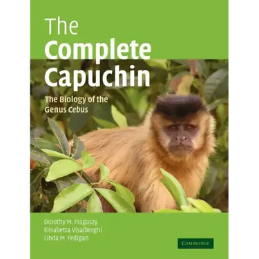 The Complete Capuchin: The Biology of the Genus Cebus