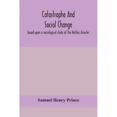 Catastrophe and social change: based upon a sociological study of the Halifax disaster