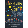 7 Life Skills for Kids: Building Strong Foundations for Future Success