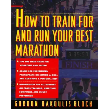 How to Train for and Run Your Best Marathon: Valuable Coaching from a National Class Marathoner on Getting Up for and Finishing
