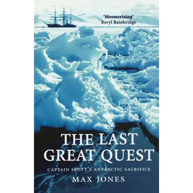 The Last Great Quest: Captain Scott's Antartctic Sacrifice