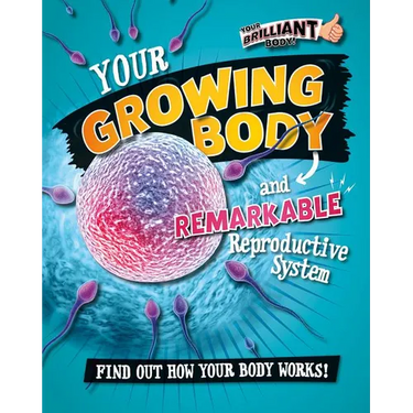 Your Growing Body and Remarkable Reproductive System