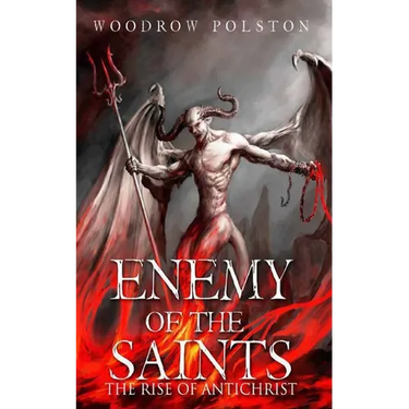 Enemy Of The Saints: The Rise Of Antichrist