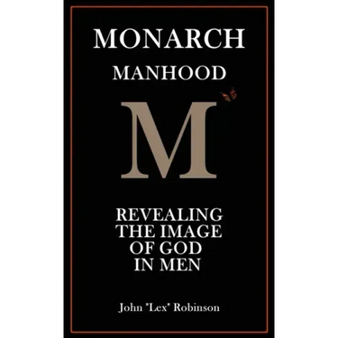 Monarch Manhood: Revealing the Image of God in Men