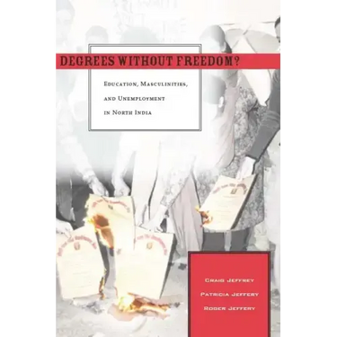 Degrees Without Freedom?: Education, Masculinities, and Unemployment in North India