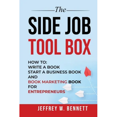 The Side Job Toolbox - How to: Write a Book, Start a Business Book and Book Marketing Book for Entrepreneurs