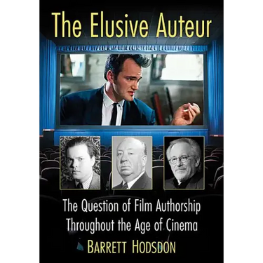 The Elusive Auteur: The Question of Film Authorship Throughout the Age of Cinema