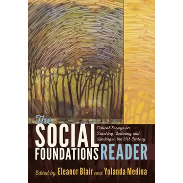 The Social Foundations Reader: Critical Essays on Teaching, Learning and Leading in the 21st Century
