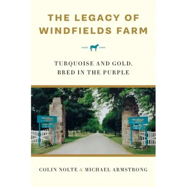 The Legacy of Windfields Farm: Turquoise and Gold, Bred in the Purple
