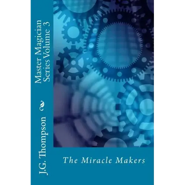 Master Magician Series Volume 3: The Miracle Makers