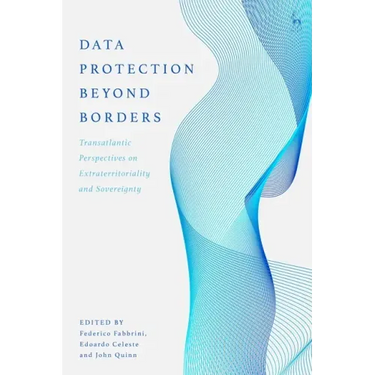 Data Protection Beyond Borders: Transatlantic Perspectives on Extraterritoriality and Sovereignty