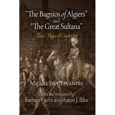 The Bagnios of Algiers and the Great Sultana: Two Plays of Captivity