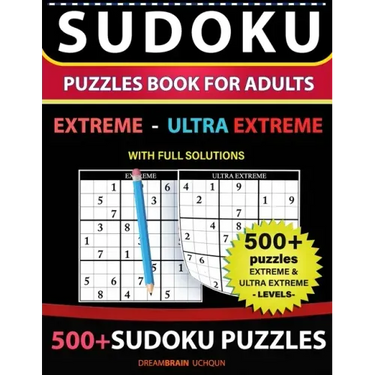 Sudoku Puzzles book for adults 500+ puzzles with full Solutions - Extreme, Ultra Extreme: 2 levels - EXTREME, ULTRA EXTREME Sudoku puzzles book